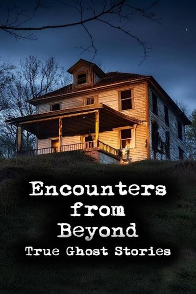 Encounters from Beyond True Ghost Stories