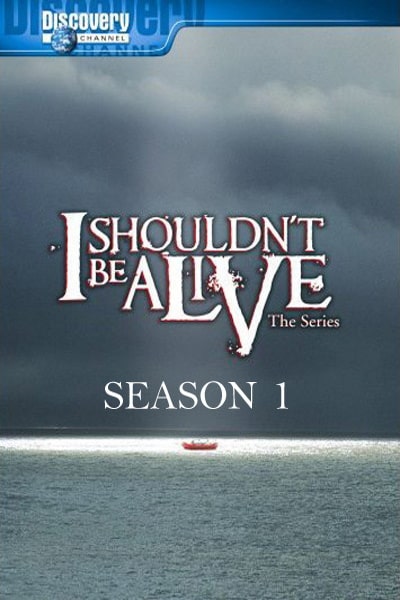 I Shouldnt Be Alive - Season 1